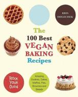 The 100 Best Vegan Baking Recipes di Kris Holechek Peters edito da Ulysses Press