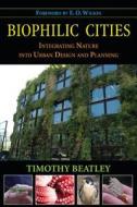 Biophilic Cities di Timothy Beatley edito da Island Press