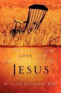 Tragedy and Loss and the Search for Jesus di W. Scott Lineberry edito da XULON PR