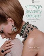 Vintage Jewelry Design: Classics to Collect & Wear di Caroline Cox edito da Lark Books (NC)