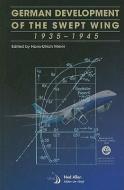German Development of the Swept Wing: 1935-1945 edito da AIAA