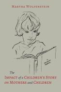 The Impact of a Children's Story on Mothers and Children di Martha Wolfenstein edito da Martino Fine Books