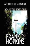 A Faithful Servant di Frank D Hopkins edito da America Star Books