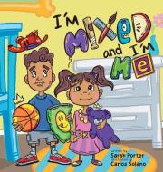 I'm Mixed and I'm Me: A Celebration of Multiracial and Multicultural Identity di Sarah Porter edito da LOVING HEALING PR