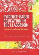 Evidence-Based Education In The Classroom di Jennifer Friberg, Colleen Visconti, Sarah M Ginsberg edito da SLACK Incorporated