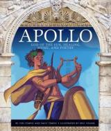 Apollo: God of the Sun, Healing, Music, and Poetry di Teri Temple, Emily Temple edito da Child's World