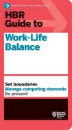 HBR Guide to Work-Life Balance di Harvard Business Review, Stewart D. Friedman, Elizabeth Grace Saunders edito da HARVARD BUSINESS REVIEW PR