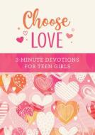 Choose Love: 3-Minute Devotions for Teen Girls di Carey Scott edito da BARBOUR PUBL INC
