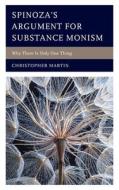 Spinoza's Argument For Substance Monism di Christopher Martin edito da Lexington Books