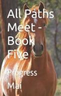 All Paths Meet - Book Five di Mai edito da Independently Published