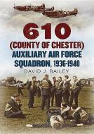 610 (County of Chester) Auxiliary Air Force Squadron, 1936-1940 di David J. Bailey edito da Fonthill Media