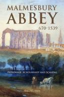Malmesbury Abbey 670-1539: Patronage, Scholarship and Scandal di Tony Mcaleavy edito da BOYDELL PR