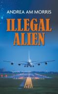 Illegal Alien di Andrea Am Morris edito da New Generation Publishing