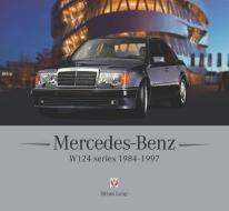 Mercedes-Benz W124 Series: 1984-1997 di Brian Long edito da VELOCE PUB