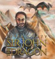Sir John and the Dragon di Peter Gorty edito da Austin Macauley Publishers