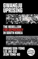 Gwangju Uprising: The Rebellion for Democracy in South Korea di Hwang Sok-Yong, Lee Jae-Eui, Jeon Yong-Ho edito da VERSO