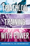 Triathlon Training With Power di Chris Myers, Hunter Allen edito da Cognella Press