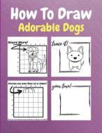 How To Draw Adorable Dogs di Neville Nunez edito da Loredana Loson