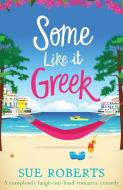 Some Like It Greek: A completely laugh-out-loud romantic comedy di Sue Roberts edito da BOOKOUTURE