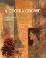 Victoria Crowe di Duncan MacMillan edito da ACC Art Books