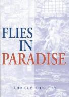 Flies in Paradise di Robert Shelley edito da Quiller Press