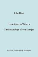 From Adam to Webern. The Recordings of von Karajan [1987] di John Hunt edito da Travis and Emery Music Bookshop