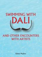 Swimming with Dali di Edwin Mullins edito da Unicorn Publishing Group
