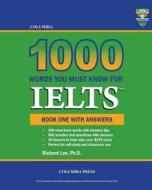 Columbia 1000 Words You Must Know for Ielts: Book One with Answers di Richard Lee Ph. D. edito da Columbia Press
