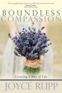 Boundless Compassion di Joyce Rupp edito da SunCreek Books