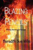 Blazing Pencils: Writing Stories and Essays di Meredith Sue Willis edito da MONTEMAYOR PR