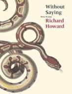 Without Saying di Richard Howard edito da TURTLE POINT PR