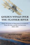 Golden Wings over the Feather River di H. Allen Herr edito da Stansbury Publishing
