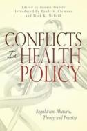 Conflicts in Health Policy: Regulation, Rhetoric, Theory, and Practice di Bonnie Stabile edito da Westphalia Press