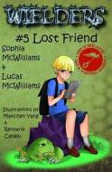 Wielders Book 5 - Lost Friend di Lucas McWilliams, Sophia McWilliams edito da Progressive Rising Phoenix Press