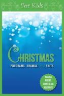 Christmas Programs, Dramas and Skits for Kids: Includes Poems, Quotes and Readings di Paul Shepherd edito da Carpenters Son Publishing