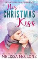 Her Christmas Kiss di Melissa Mcclone edito da LIGHTNING SOURCE INC