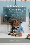 The Child and the Curriculum di John Dewey edito da Z & L Barnes Publishing
