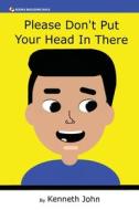 Please Don't Put Your Head In There di Kenneth John edito da Books Building Back