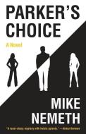 Parker's Choice di Mike Nemeth edito da LIGHTNING SOURCE INC
