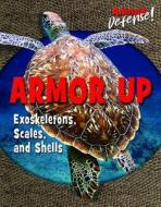Armor Up: Exoskeletons, Scales, and Shells di Emma Carlson Berne, Susan K. Mitchell edito da ENSLOW PUBL