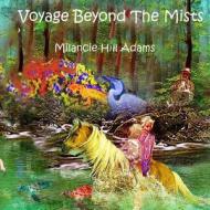 Voyage Beyond the Mists di Milancie Hill Adams edito da Createspace Independent Publishing Platform