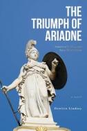 The Triumph of Ariadne: America's Descent Into Feudalism: A Novel di Dewitte Lindsey edito da Createspace Independent Publishing Platform