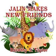 Jalin Makes New Friends di Dorothy S. Taylor edito da Createspace Independent Publishing Platform