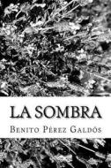 La Sombra di Benito Perez Galdos edito da Createspace Independent Publishing Platform