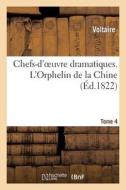 Chefs-d'Oeuvre Dramatiques. Tome 4. l'Orphelin de la Chine di Voltaire edito da Hachette Livre - Bnf