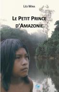 LE PETIT PRINCE D'AMAZONIE di L O MIRA edito da LIGHTNING SOURCE UK LTD