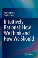 Intuitively Rational: How We Think and How We Should di Charles Foster, Andrew McGee edito da Springer Nature Switzerland