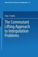 The Commutant Lifting Approach to Interpolation Problems di Foias, Frazho edito da Birkhäuser Basel