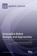 Innovative Robot Designs and Approaches edito da MDPI AG