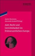 Adel, Recht Und Gerichtsbarkeit Im Fruhneuzeitlichen Europa edito da de Gruyter Oldenbourg